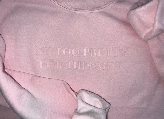 I’m Too Pretty Sweatshirt